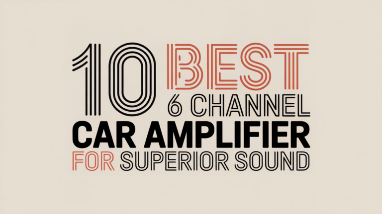 10 Best 6 Channel Car Amplifier for Superior Sound