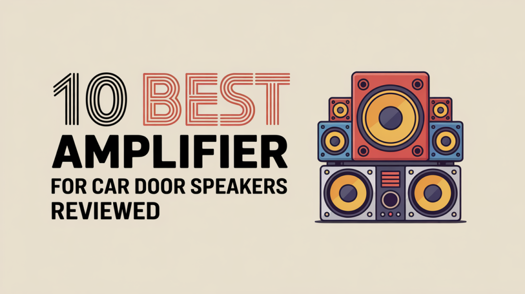 10 Best Amplifier for Car Door Speakers Reviewed