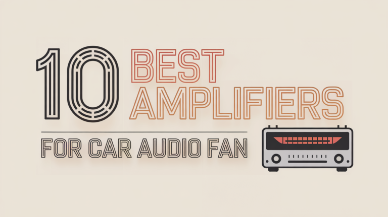 10 Best Amplifiers for Car Audio in 2025: Top Picks and Buying Guide 10 Best Amplifiers for Car Audio