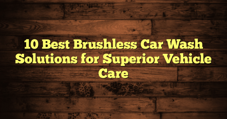 10 Best Brushless Car Wash Solutions for Superior Vehicle Care