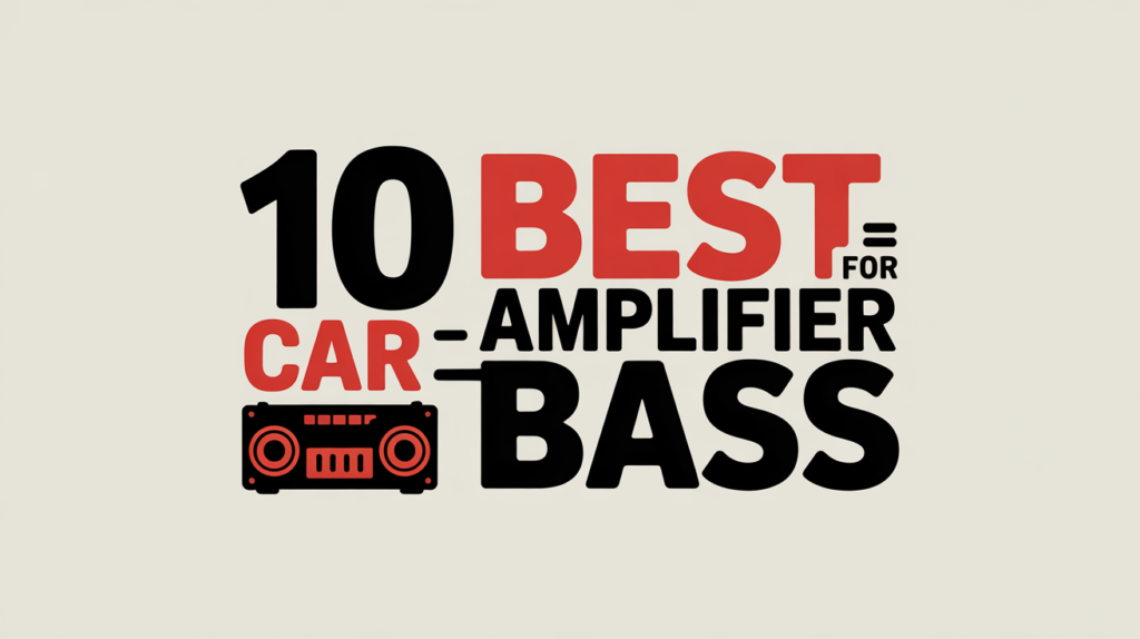 10 Best Car Amplifier for Bass 2025: Top Picks for Powerful Low-End Sound 10 Best Car Amplifier for Bass