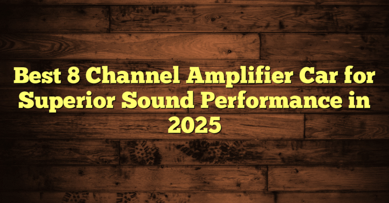 Best 8 Channel Amplifier Car for Superior Sound Performance in 2025 Best 8 Channel Amplifier Car for Superior Sound Performance in 2025