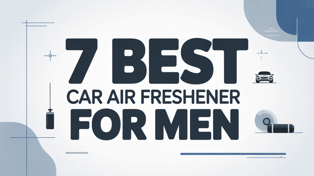 Best Car Air Freshener for Men
