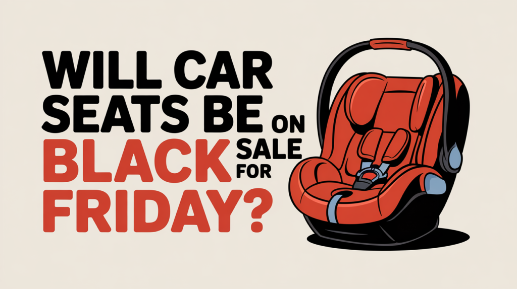 Will Car Seats Be On Sale For Black Friday