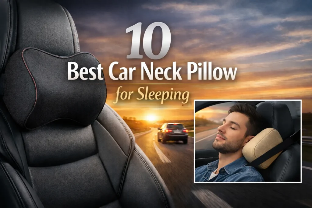 10 Best Car Neck Pillow for Sleeping: Ultimate Guide to Comfort and Support on Long Drives 10 Best Car Neck Pillow for Sleeping