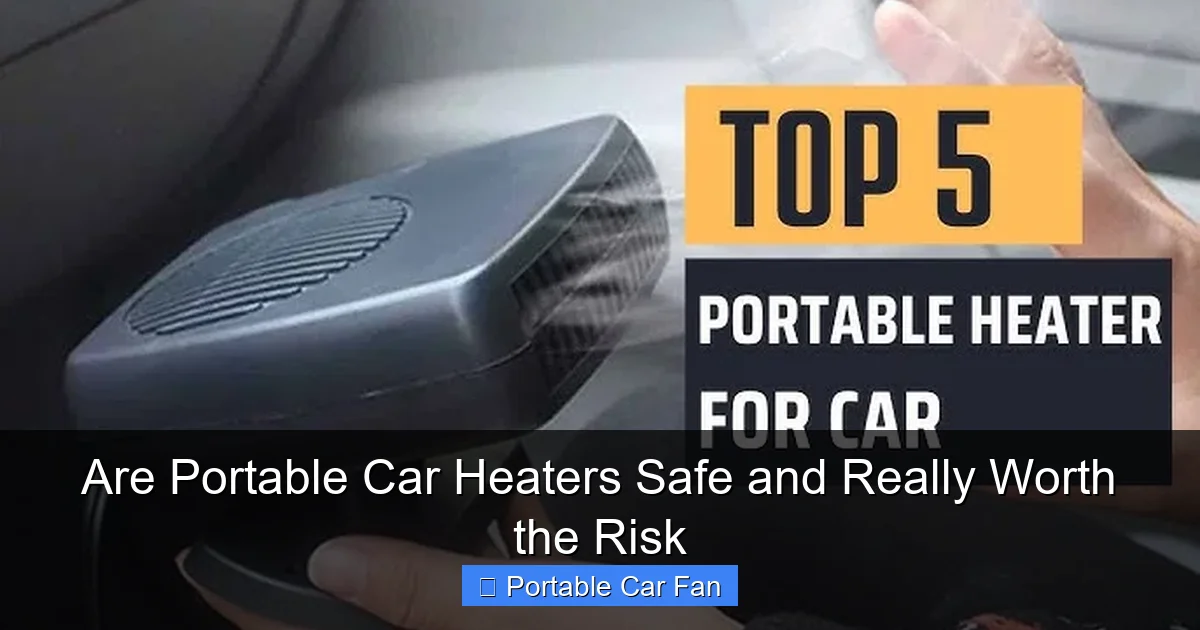 Are Portable Car Heaters Safe and Really Worth the Risk