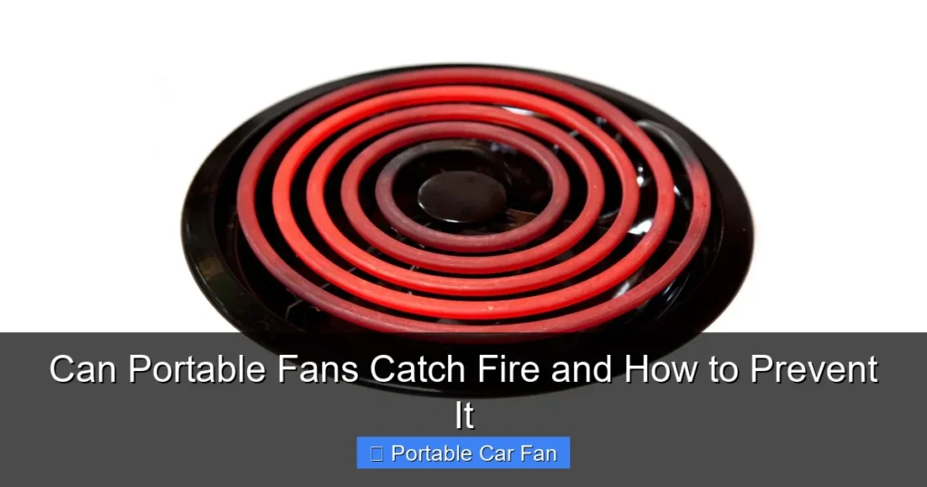 Can Portable Fans Catch Fire and How to Prevent It