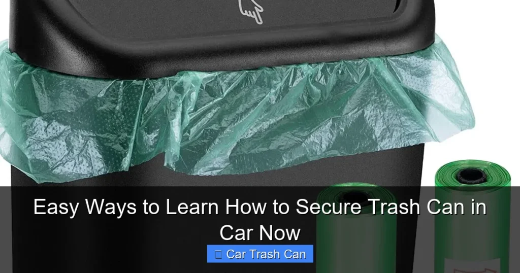 Easy Ways to Learn How to Secure Trash Can in Car Now
