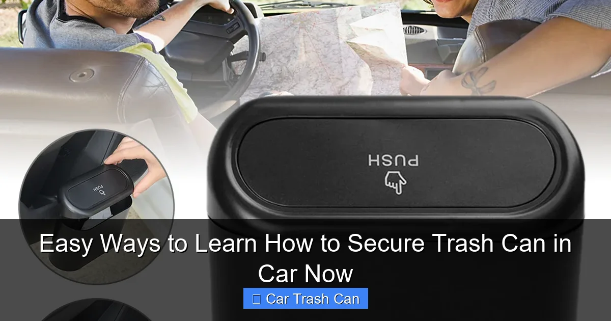 Easy Ways to Learn How to Secure Trash Can in Car Now