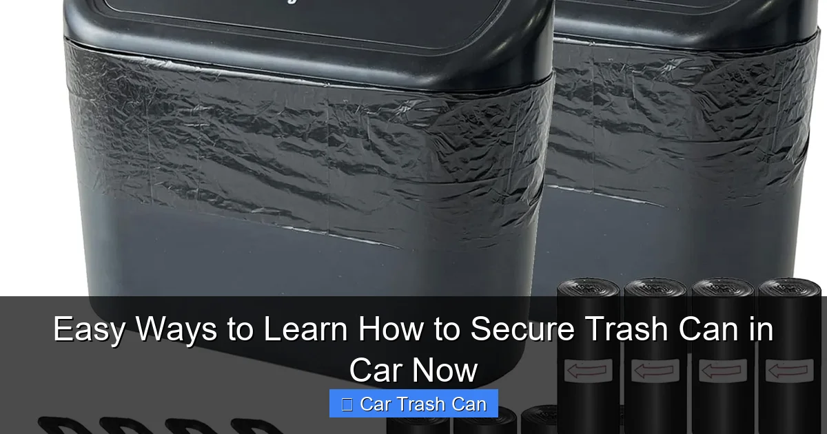 Easy Ways to Learn How to Secure Trash Can in Car Now