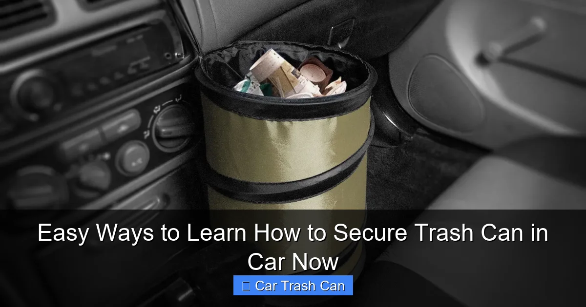 Easy Ways to Learn How to Secure Trash Can in Car Now