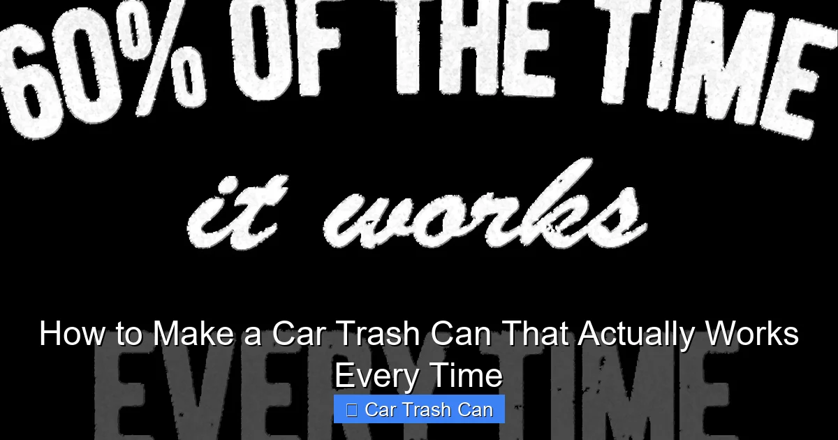 How to Make a Car Trash Can That Actually Works Every Time