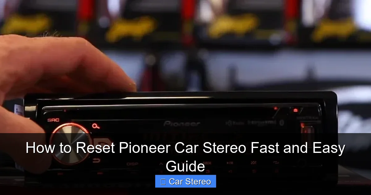 How to Reset Pioneer Car Stereo Fast and Easy Guide