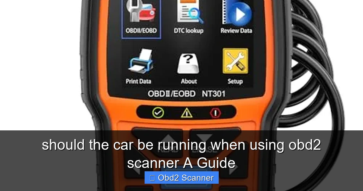 should the car be running when using obd2 scanner A Guide