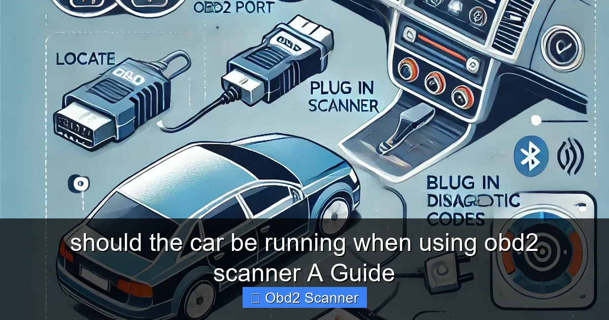 should the car be running when using obd2 scanner A Guide