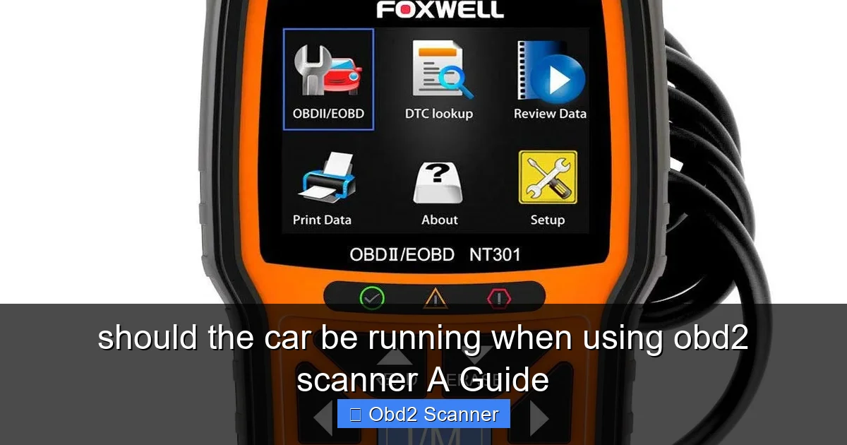 should the car be running when using obd2 scanner A Guide