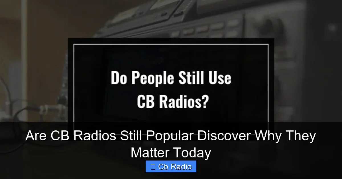 Are CB Radios Still Popular Discover Why They Matter Today