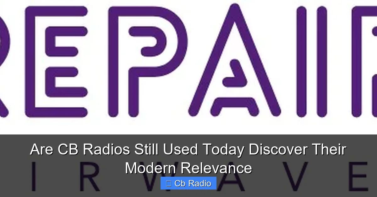 Are CB Radios Still Used Today Discover Their Modern Relevance