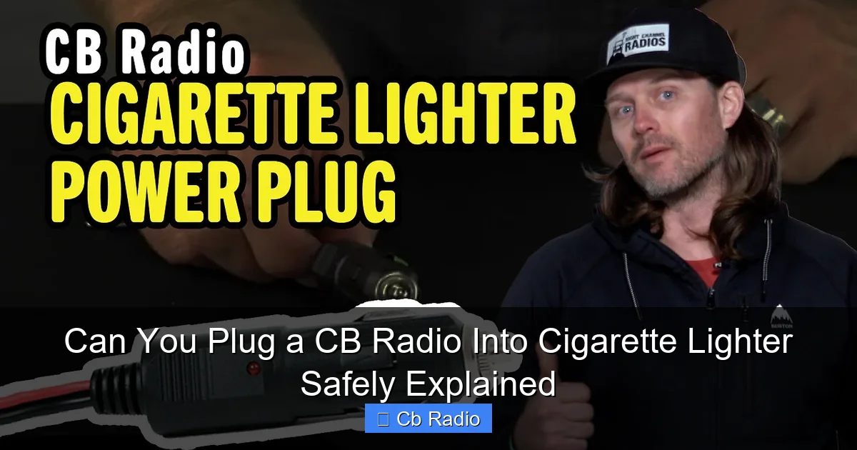 Can You Plug a CB Radio Into Cigarette Lighter Safely Explained