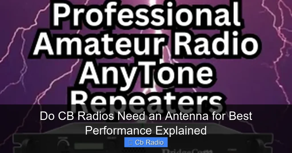 Do CB Radios Need an Antenna for Best Performance Explained