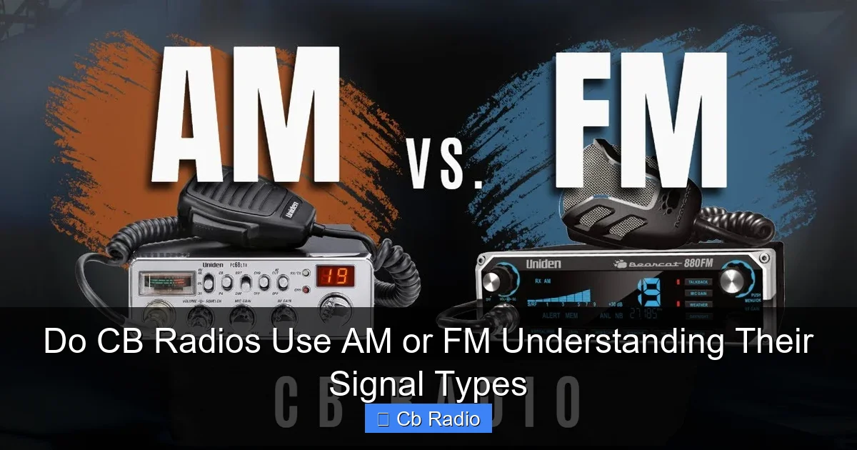 Do CB Radios Use AM or FM Understanding Their Signal Types
