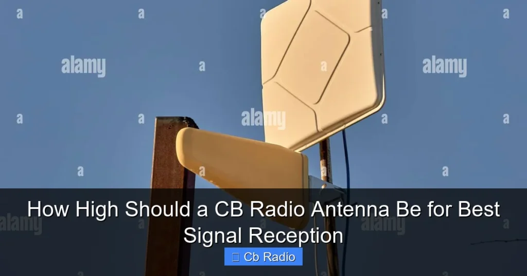 How High Should a CB Radio Antenna Be for Best Signal Reception