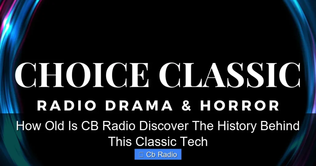 How Old Is CB Radio Discover The History Behind This Classic Tech