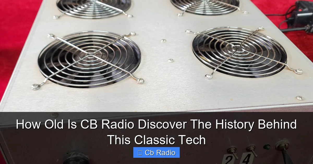 How Old Is CB Radio Discover The History Behind This Classic Tech