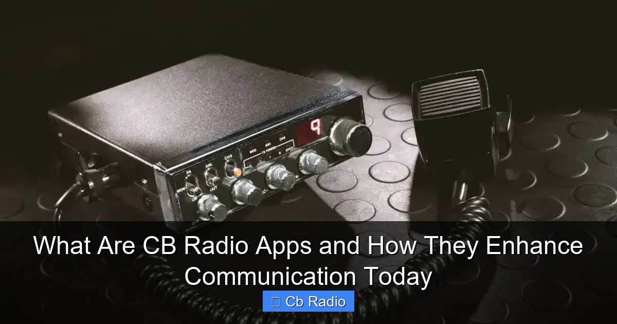 What Are CB Radio Apps and How They Enhance Communication Today