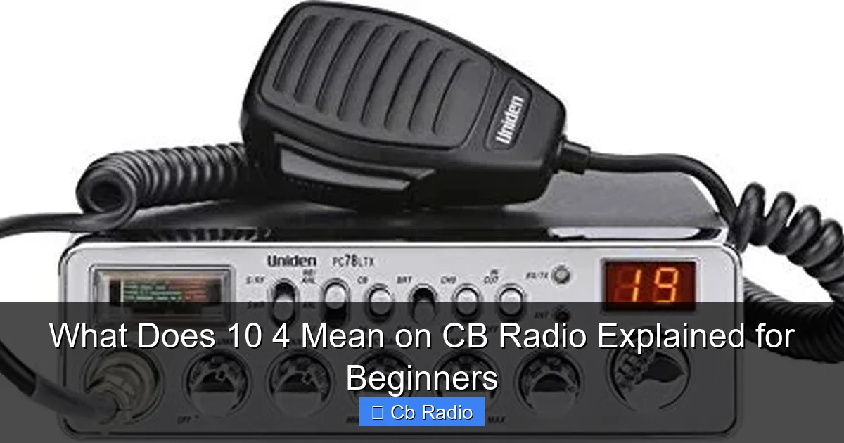 What Does 10 4 Mean on CB Radio Explained for Beginners