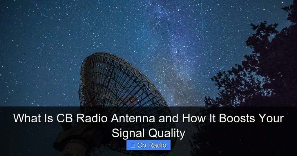 What Is CB Radio Antenna and How It Boosts Your Signal Quality