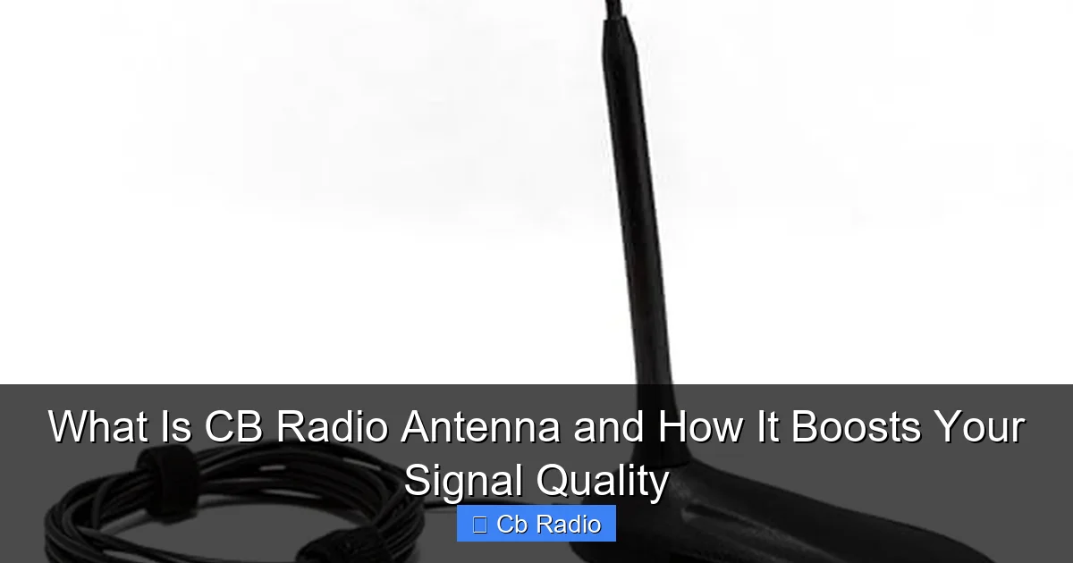 What Is CB Radio Antenna and How It Boosts Your Signal Quality