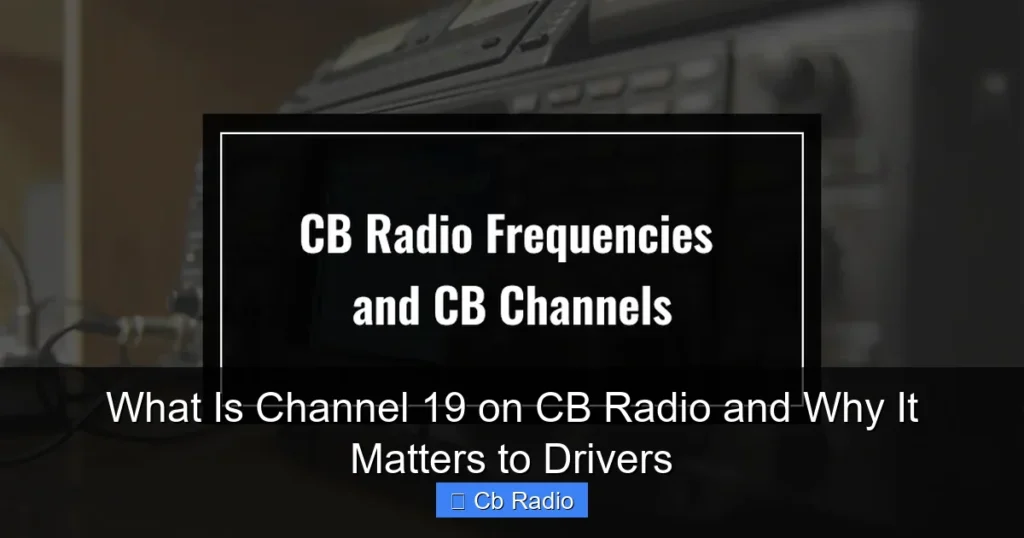 What Is Channel 19 on CB Radio and Why It Matters to Drivers