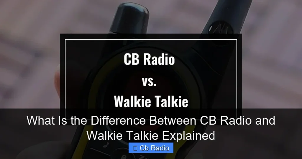 What Is the Difference Between CB Radio and Walkie Talkie Explained