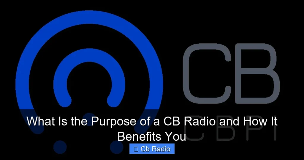 What Is the Purpose of a CB Radio and How It Benefits You