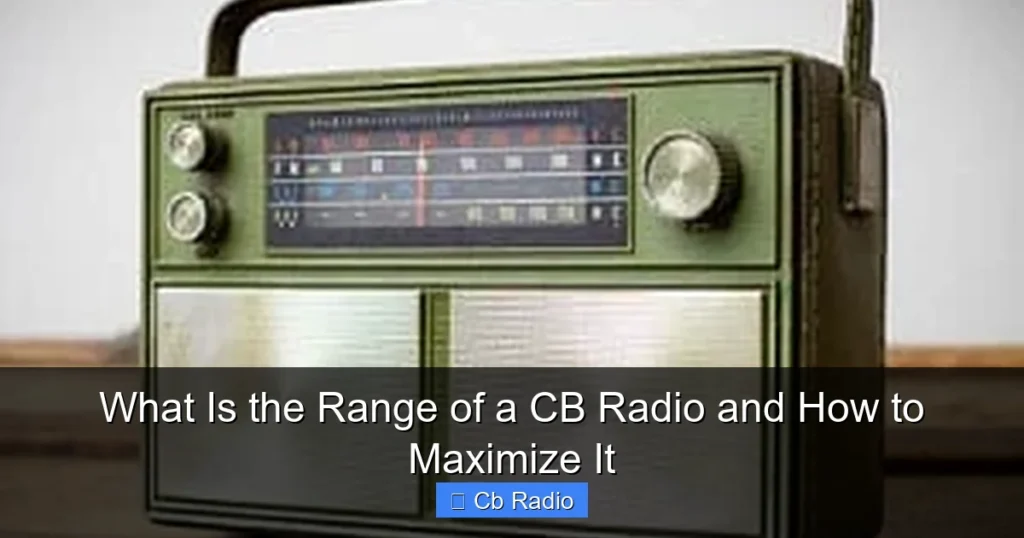 What Is the Range of a CB Radio and How to Maximize It