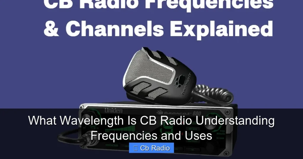 What Wavelength Is CB Radio Understanding Frequencies and Uses