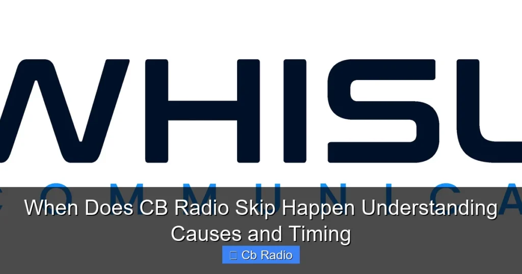 When Does CB Radio Skip Happen Understanding Causes and Timing